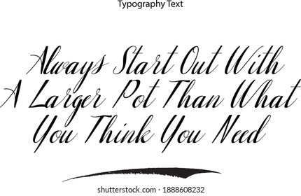 Comenzar Siempre Con Un Pote Más Grande De Lo Que Cree Que Necesita Calligrafía Cursiva Cita De Vector De Texto 