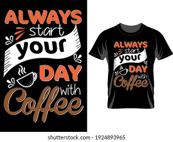 Always start your day with coffee typography t-shirt design