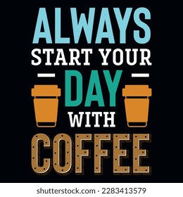Always start your day with coffee typography tshirt design