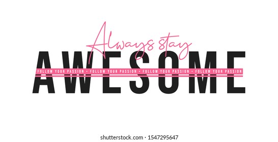 Always stay awesome, inspirational quote for t-shirt design. T-shirt design with slogan. Vector