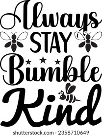 Always Stay Bumble Kind Bee Design svg
