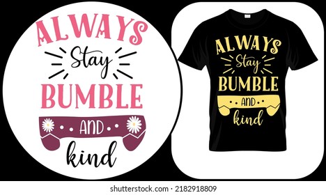 Always stay bumble and kind, funny bee quote isolated on white background. Honey bee hand drawn lettering. Sweet honey love summer quote saying. Typography vector print illustration for t shirt, card
