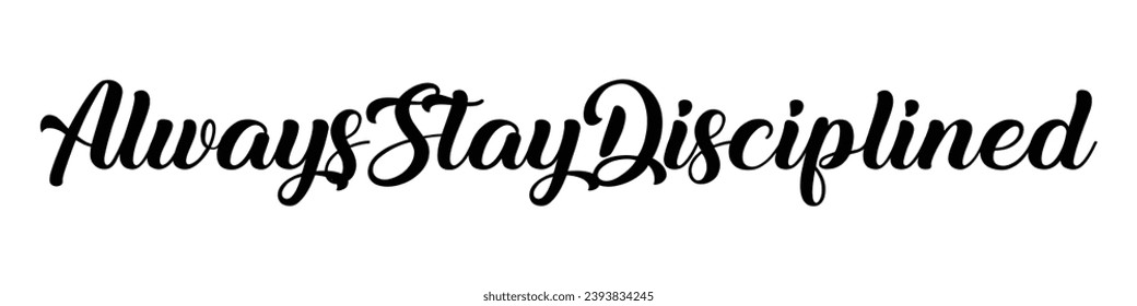 always stay disciplined text on white background.