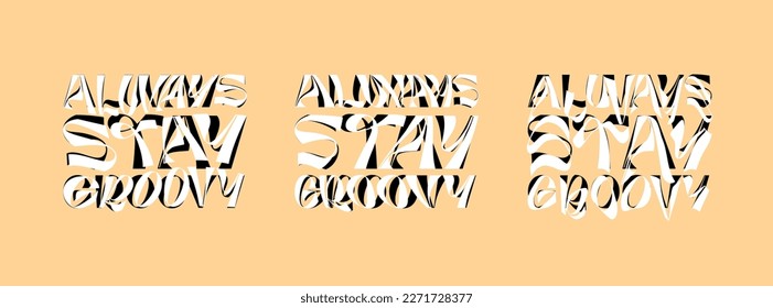 Always stay groovy psychedelic lettering logo set. Hippie crazy style sticker collection. Hippy quote badge design templates. Twisted, wavy and melted y2k phrase logotype vector eps illustration