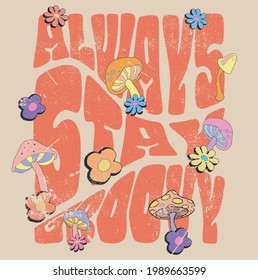 Always Stay Groovy Slogan Print with Hippie Style Flowers Background - 70's Groovy Themed Hand Drawn Abstract Graphic Tee Vector Sticker