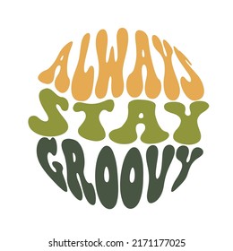 Always Stay Groovy Slogan Print with Hippie Style Flowers Background - 70's Groovy Themed Hand Drawn Abstract Graphic Tee Vector Sticker