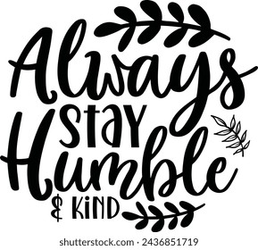 Always Stay Humble And Kind