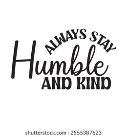 always stay humble and kind background inspirational positive quotes, motivational, typography, lettering design