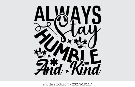 Siempre mantente humilde y amable - Diseño Bee SVG, frase con letras dibujadas a mano, Ilustración para impresiones en camisetas, bolsas, carteles y tarjetas, para Cortar Máquina, Silhouette Cameo, Cricut.