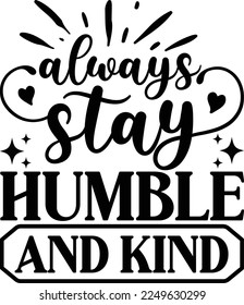 Always Stay Humble And Kind Design, Inspirational t shirt, Motivational SVG, Motivation, Motivational SVG Bundle, Inspirational SVG, Positive SVG, Cut File, T-Shirts