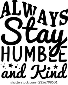 Always Stay Humble and Kind - Inspiration design