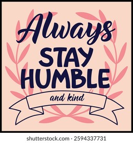 Always Stay Humble and Kind Inspirational T-Shirt Design - Positive Quote Graphic Tee