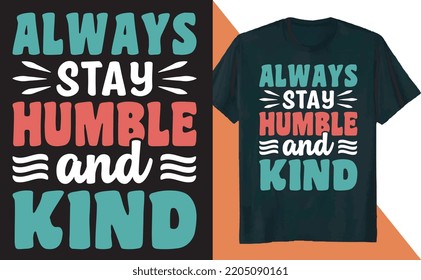 Always Stay Humble and Kind Kindness Positive T Shirt Design
