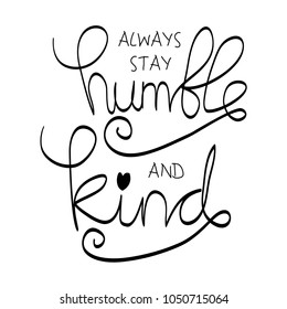 Always stay humble and kind lettering. Inspirational quote.