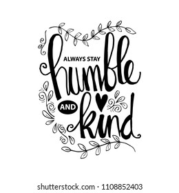 Always stay humble and kind lettering. Inspirational quote.