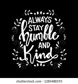 Always stay humble and kind lettering. Inspirational quote.
