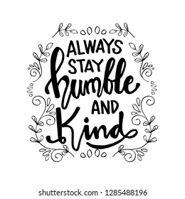 Always stay humble and kind lettering. Inspirational quote.