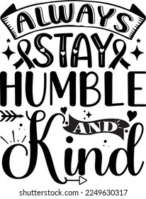 Always Stay Humble And Kind Motivational Sweatshirt, Inspirational t shirt, Motivational SVG, Motivation, Motivational SVG Bundle, Inspirational SVG, Positive SVG, Cut File, T-Shirts
