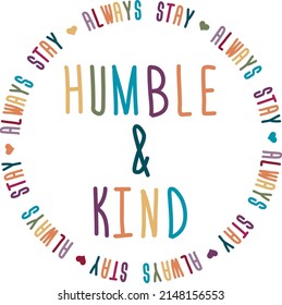 Always Stay Humble and Kind Shitt design