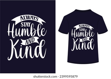 Always Stay Humble And Kind . This is a editable eps file.