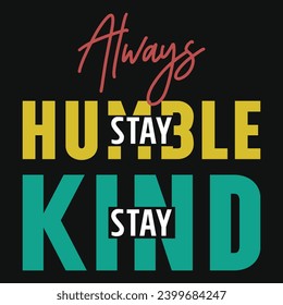 Always stay humble stay kind typography tshirt design 