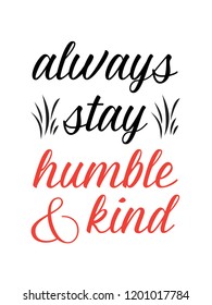 Always Stay Humble And Kind Vector Hand Written Quotes Floral Quotes Inspirational Motivational 