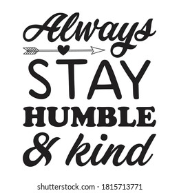 Always stay humble & kind vector arts.