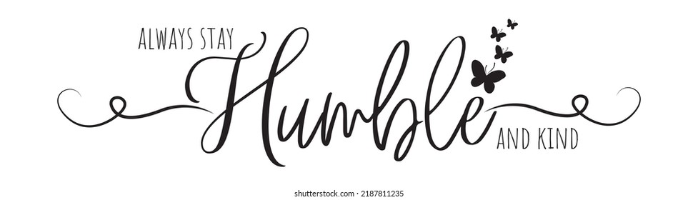 Always stay humble and kind, vector. Motivational inspirational life quotes. Positive thinking, affirmation. Wording design isolated on white background, lettering. Wall decal, wall art, artwork