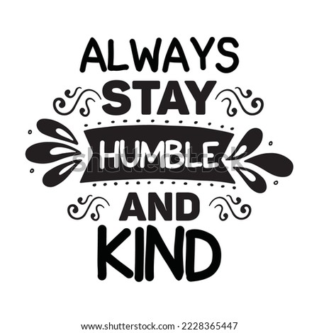 Always stay humble and kind Vector illustration with hand-drawn lettering on texture background prints and posters. Calligraphic chalk design