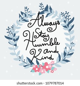 Always stay humble and kind word lettering in pink blue pastel flower wreath vector illustration