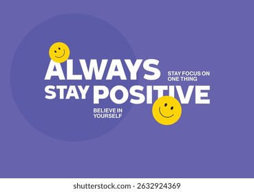 Always stay positive. Motivational Quotes Poster vector Design. Education, Success, Growth, Plan, Inspirational sayings