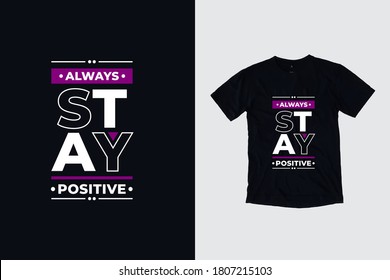 Always stay positive quotes t shirt design