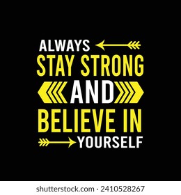 Always stay strong and belive in yourself motivational typography tshirt design