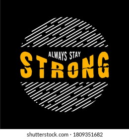 always stay strong design typography for print t shirt