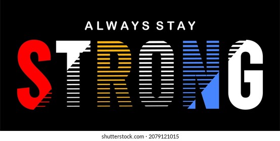 always stay strong design typography for print t shirt