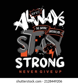 Always stay strong design typography, vector illustration, ready to print on t-shirt 