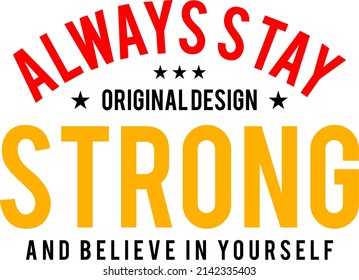 always stay strong design typography vector for print t shirt 