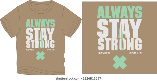 ALWAYS STAY STRONG t shirt graphic design vector illustration \