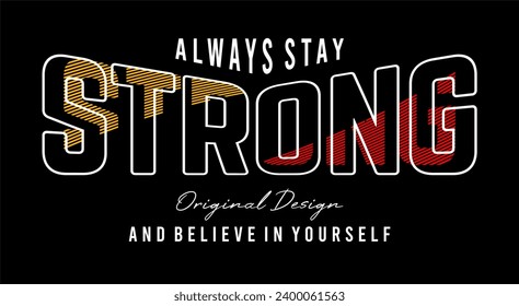 always stay strong typography design for print t shirt