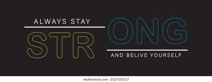 Always stay strong in typography design vector for print t-shirt