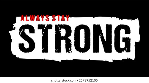 always stay strong typography design vector for print t shirt