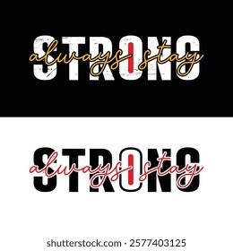 Always stay strong typography design vector for print. t-shirt design