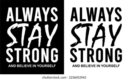 Always Stay Strong Typography Quote Vector T-shirt Design