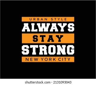 Always Stay Strong Typography T-shirt Design for print 