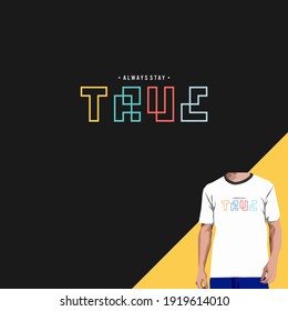 always stay true TYPOGRAPHY FOR PRINT T SHIRT
