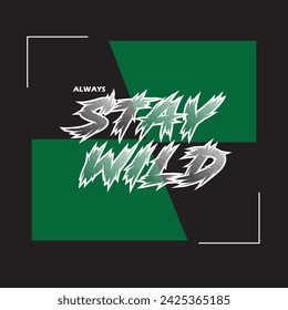 Always Stay Wild Slogan  - Fresh colors and minimalist artwork style. Editable and printable design for t-shirts, mugs, graphic tee, sweatshirt, cases, etc.