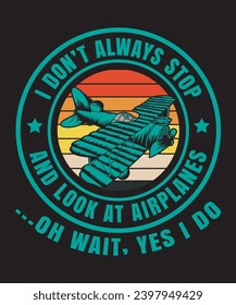 I Don’t Always Stop And Look T-shirt Design Vector Design Tshirt Design Airplanes Vector Design