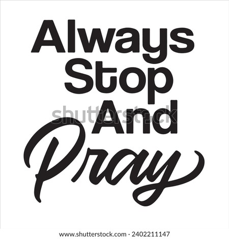 always stop and pray background inspirational positive quotes, motivational, typography, lettering design