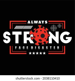 Always Strong Face Disaster Typograph text For Printing T-Shirt, Banner , Poster and More