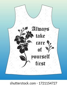 Always take care of yourself first, slogan lovely graphic design and cute flowers graphic design print for tee and t shirt and fabric